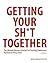 Getting Your Sh*t Together: The Ultimate Business Manual For Teaching Professional Practices to Every Artist