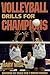 Volleyball Drills for Champions: Mastering Key Skills with 7 Winning Coaches