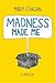 Madness Made Me by Mary O'Hagan