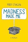 Madness Made Me: ...