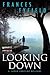 Looking Down: A Psychological Crime Thriller About a Witness's Obsession and a Cruel Secret (Sarah Fortune Mysteries, 4)