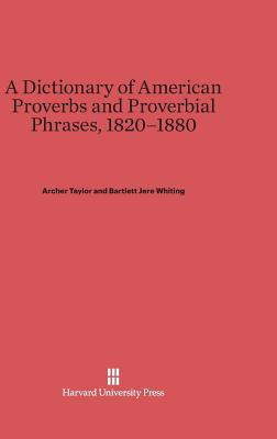 A Dictionary of American Proverbs and Proverbial Phrases, 1820–1880