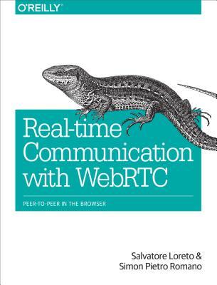 Real-Time Communication with WebRTC: Peer-to-Peer in the Browser