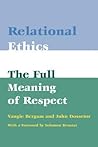 Relational Ethics: The Full Meaning of Respect Relational Ethics: The Full Meaning of Respect