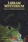 Libram Mysterium Volume 1: Tales of the Weird and Fantastic Libram Mysterium Volume 1: Tales of the Weird and Fantastic