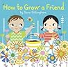 How to Grow a Friend by Sara Gillingham