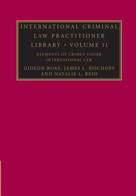 International Criminal Law Practitioner Library, Volume 2: Elements of Crimes under International Law (Paperback)
