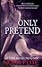 Only Pretend: A Novel
