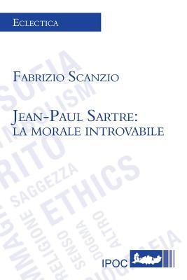 Jean-Paul Sartre: La Morale Introvabile (Italian Edition)