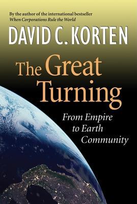 The Great Turning: From Empire to Earth Community (Hardcover)