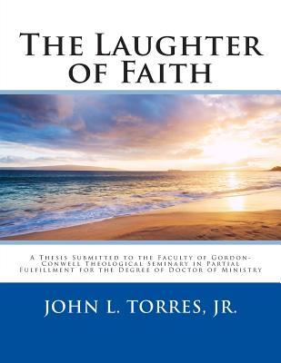 The Laughter of Faith: A Thesis Submitted to the Faculty of Gordon-Conwell Theological Seminary in Partial Fulfillment for the Degree of Doctor of Ministry