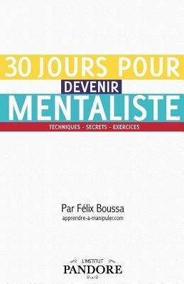 30 jours pour devenir mentaliste: Apprendre le mentalisme et l'art de la manipulation mentale (French Edition)