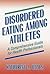 Disordered Eating Among Athletes : A Comprehensive Guide for Health Professionals