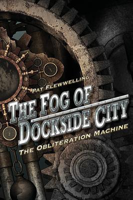 The Fog of Dockside City: The Obliteration Machine (Paperback)