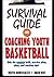 Survival Guide for Coaching Youth Basketball by Keith Miniscalco