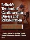 Pollock's Textbook of Cardiovascular Disease and Rehabilitation Pollock's Textbook of Cardiovascular Disease and Rehabilitation