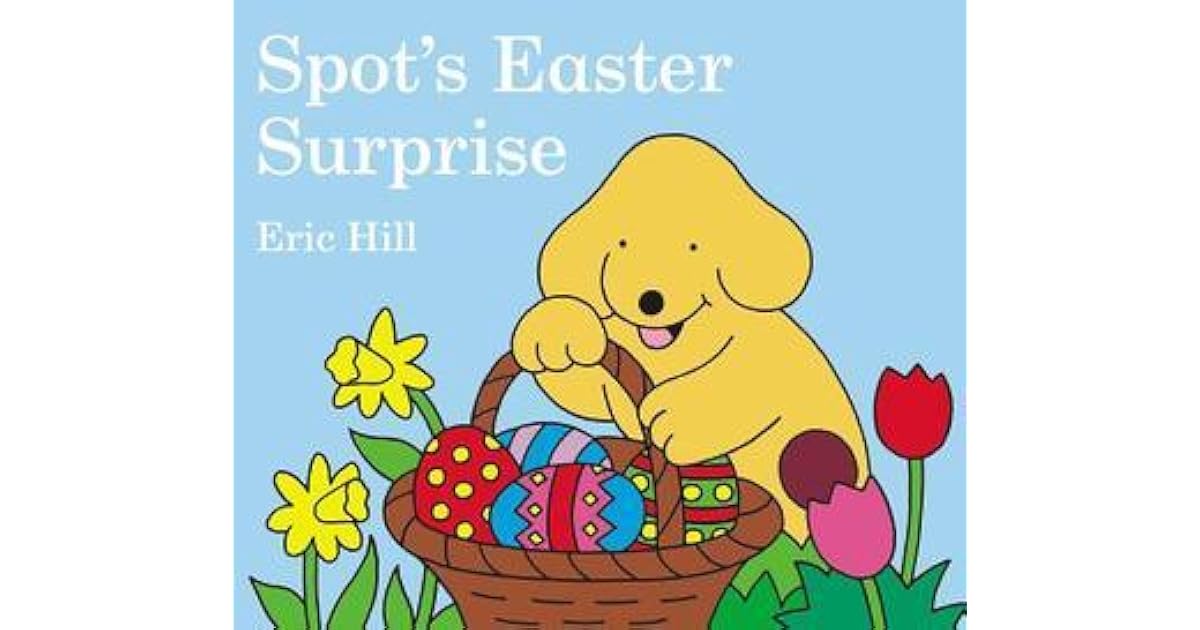 Spot's Easter Surprise by Eric Hill