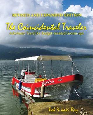 The Coincidental Traveler: Revised and Expanded Edition: Adventure Travel for Budget-minded Grown-ups