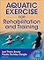 Aquatic Exercise for Rehabilitation and Training