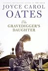 The Gravedigger's Daughter by Joyce Carol Oates The Gravedigger's Daughter by Joyce Carol Oates