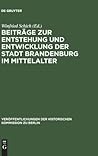 Beiträge zur Entstehung und Entwicklung der Stadt Brandenburg im Mittelalter (Veröffentlichungen der Historischen Kommission zu Berlin, 84) (German Edition)
