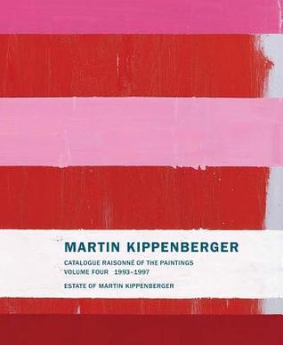 Martin Kippenberger: Catalogue Raisonné of the Paintings, Volume 4 1993-1997