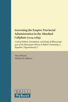 Governing the Empire: Provincial Administration in the Almohad Caliphate (1224-1269): Critical Edition, Translation, and Study of Manuscript 4752 of ... Society of the Maghrib, 3) (Arabic Edition)