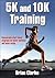 5K and 10K Training by Brian Clarke
