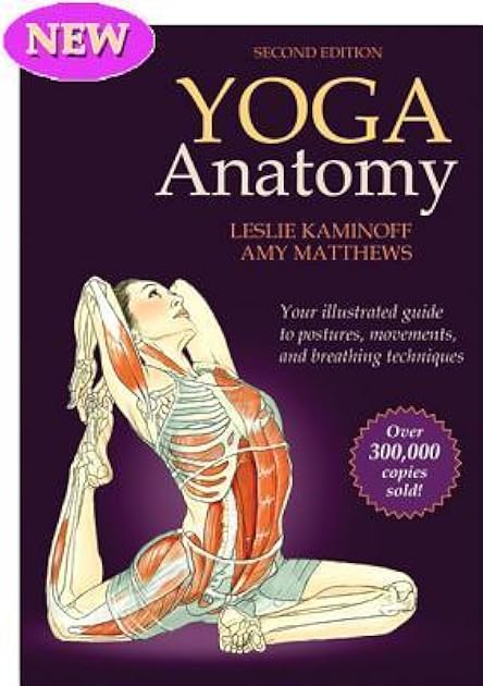 Yoga Anatomy: Your Illustrated Guide to Postures, Movements, and Breathing Techniques