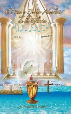 Al Dios Y Dueno Absoluto De La Gloria (Spanish Edition)