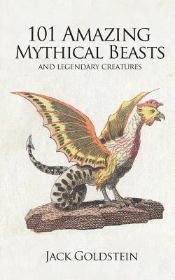 101 Amazing Mythical Beasts: ...and Legendary Creatures (Paperback)