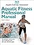 Aquatic Fitness Professional Manual by Aquatic Exercise Association