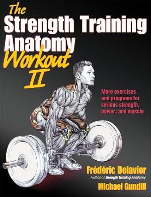 The Strength Training Anatomy Workout II: Building Strength and Power with Free Weights and Machines