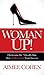 Woman Up!: Overcome the 7 Deadly Sins that Sabotage Your Success
