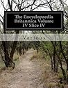 The Encyclopaedia Britannica Volume IV Slice IV: A Dictionary of Arts, Sciences, Literature, and General Information; Bradford, William to Brequigny, Louis