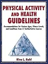 Physical Activity and Health Guidelines: Recommendations for Various Ages, Fitness Levels, and Conditions from 57 Authoritative Sources