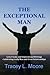 The Exceptional Man: Love Poems and Inspirational Writings Celebrating Godly Men and Great Relationships