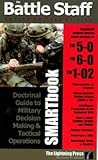 Battle Staff Smartbook: Doctrinal Guide to Military Decision Making And Tactical Operations