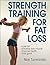 Strength Training for Fat Loss