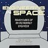 Engineering in Space: Adventures of an Astronaut Engineer Engineering in Space: Adventures of an Astronaut Engineer