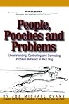 People, Pooches and Problems: Understanding, Controlling and Correcting Problem Behavior in Your Dog (Pets) People, Pooches and Problems: Understanding, Controlling and Correcting Problem Behavior in Your Dog (Pets)