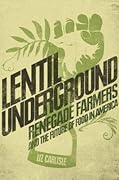 Lentil Underground: Renegade Farmers and the Future of Food in America