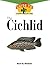 The Cichlid: An Owner'S Guide to a Happy Healthy Fish (Happy Healthy Pet, 77)