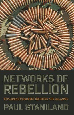 Networks of Rebellion: Explaining Insurgent Cohesion and Collapse (Cornell Studies in Security Affairs)