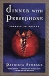 Dinner with Persephone by Patricia Storace