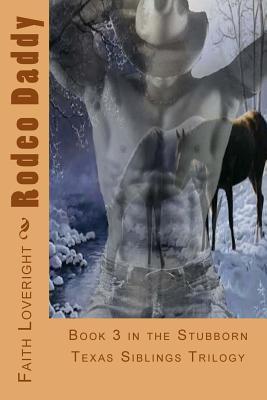 Rodeo Daddy: Book 3 in the Stubborn Texas Siblings Trilogy (Paperback)