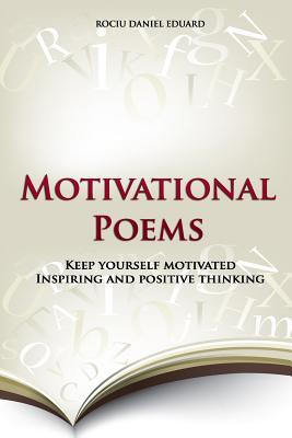 Motivational Poems: Keep yourself motivated. Inspiring and positive thinking (Ultimate Inspirational Collection)