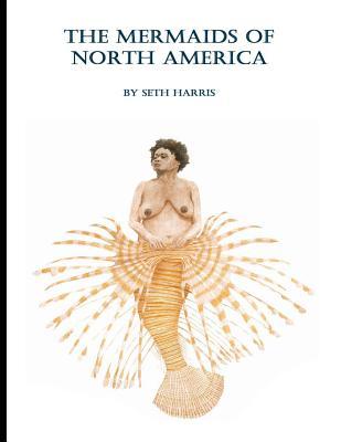 The Mermaids of North America: The Definitive Bestiary of Homo Pisci Nymphae