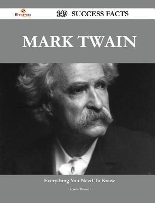 Mark Twain 149 Success Facts - Everything You Need to Know about Mark Twain