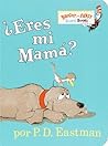 ¿Eres mi Mamá? by P.D. Eastman ¿Eres mi Mamá? by P.D. Eastman